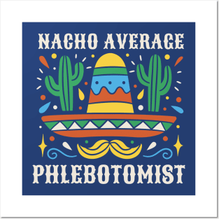 Funny Nacho Average Phlebotomist Posters and Art